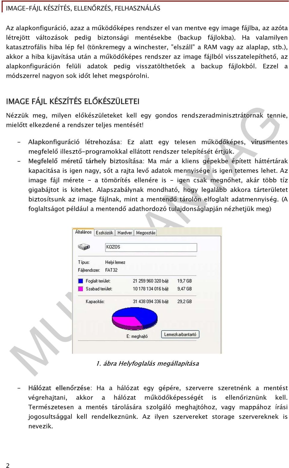 ), akkor a hiba kijavítása után a működőképes rendszer az image fájlból visszatelepíthető, az alapkonfiguráción felüli adatok pedig visszatölthetőek a backup fájlokból.