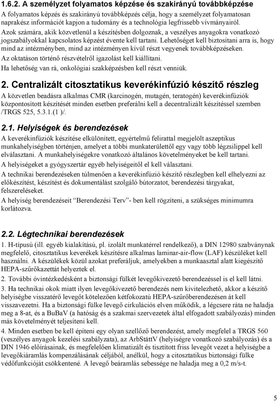 technológia legfrissebb vívmányairól. Azok számára, akik közvetlenül a készítésben dolgoznak, a veszélyes anyagokra vonatkozó jogszabályokkal kapcsolatos képzést évente kell tartani.