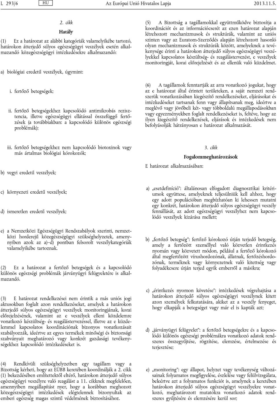 fertőző betegségekhez kapcsolódó antimikrobás rezisztencia, illetve egészségügyi ellátással összefüggő fertőzések (a továbbiakban: a kapcsolódó különös egészségi problémák); (5) A Bizottság a