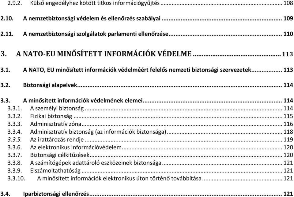 .. 114 3.3.1. A személyi biztonság... 114 3.3.2. Fizikai biztonság... 115 3.3.3. Adminisztratív zóna... 116 3.3.4. Adminisztratív biztonság (az információk biztonsága)... 118 3.3.5. Az irattározás rendje.