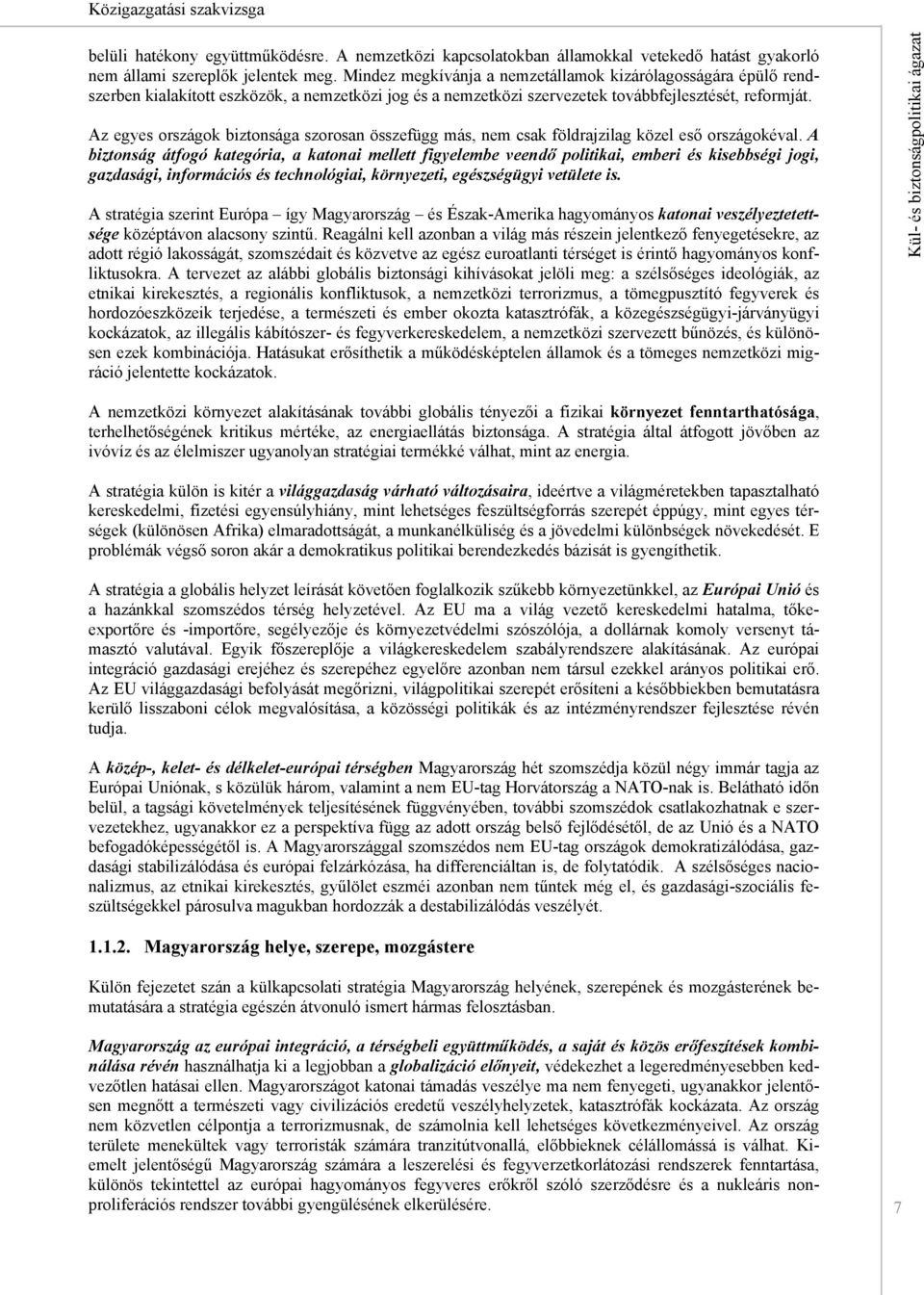 Az egyes országok biztonsága szorosan összefügg más, nem csak földrajzilag közel eső országokéval.