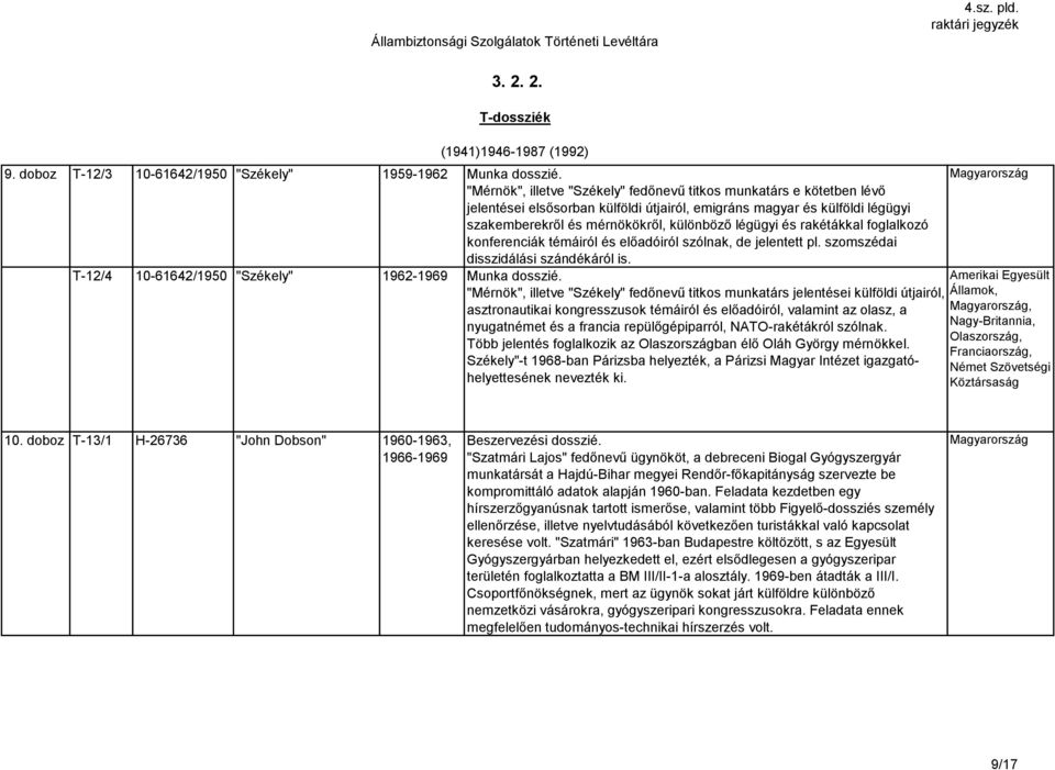 rakétákkal foglalkozó konferenciák témáiról és előadóiról szólnak, de jelentett pl. szomszédai disszidálási szándékáról is. T-12/4 10-61642/1950 "Székely" 1962-1969 Munka dosszié.