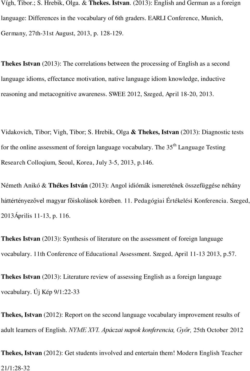 Thekes Istvan (2013): The correlations between the processing of English as a second language idioms, effectance motivation, native language idiom knowledge, inductive reasoning and metacognitive