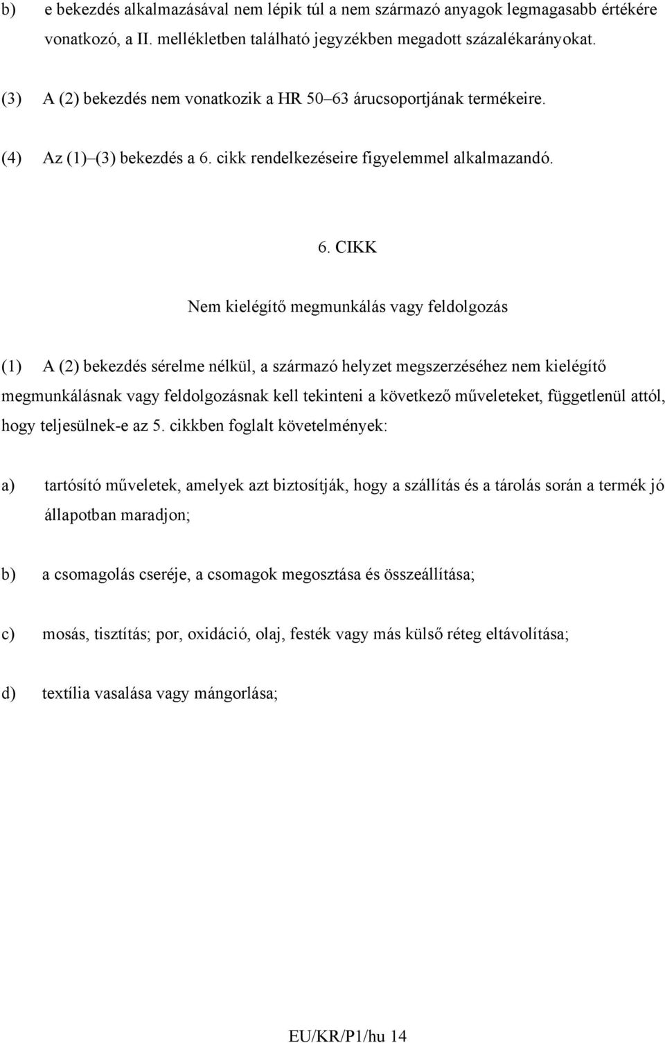 árucsoportjának termékeire. (4) Az (1) (3) bekezdés a 6.