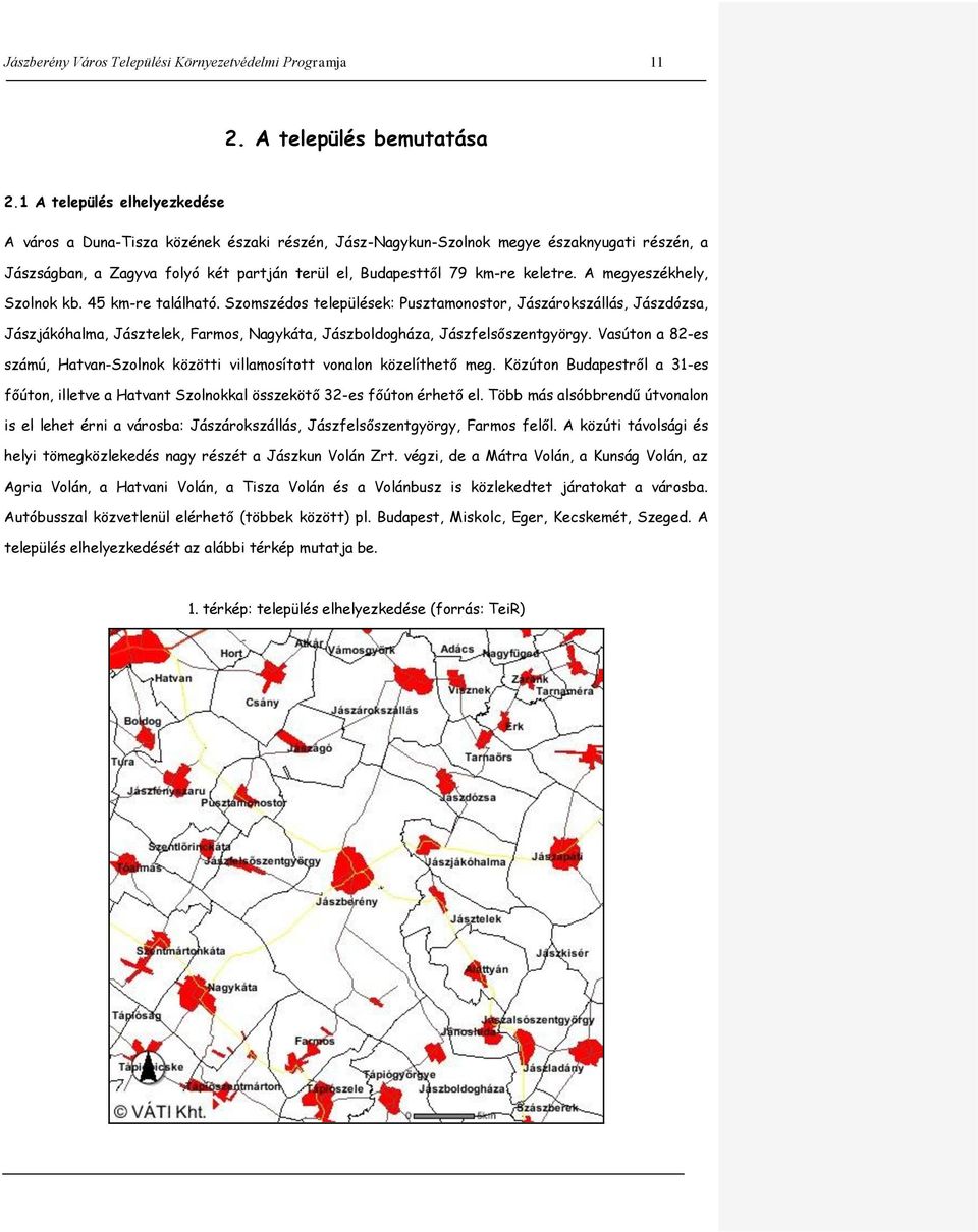 keletre. A megyeszékhely, Szolnok kb. 45 km-re található.