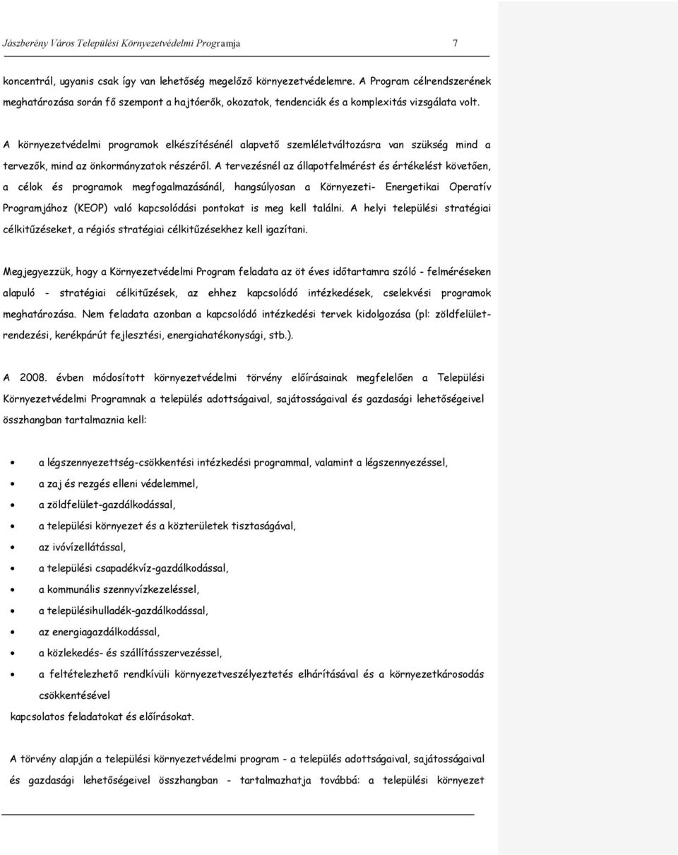 A környezetvédelmi programok elkészítésénél alapvető szemléletváltozásra van szükség mind a tervezők, mind az önkormányzatok részéről.