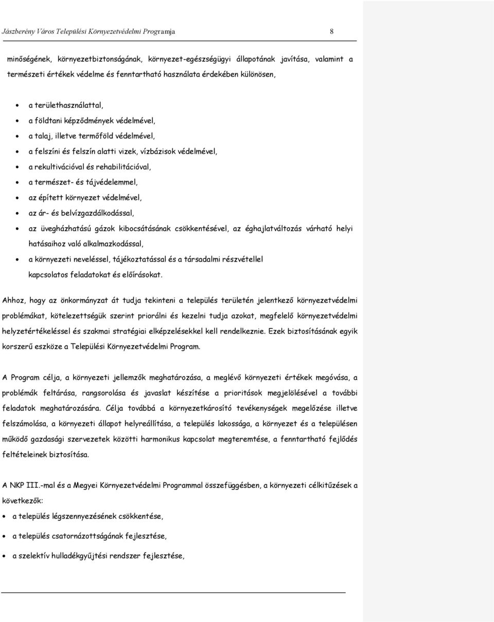 rekultivációval és rehabilitációval, a természet- és tájvédelemmel, az épített környezet védelmével, az ár- és belvízgazdálkodással, az üvegházhatású gázok kibocsátásának csökkentésével, az