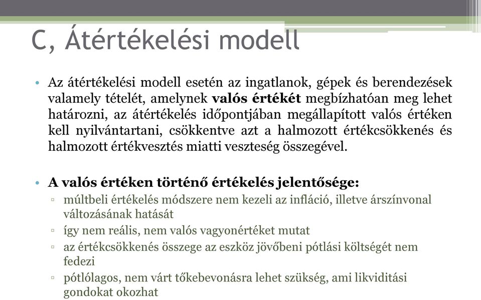 A valós értéken történő értékelés jelentősége: múltbeli értékelés módszere nem kezeli az infláció, illetve árszínvonal változásának hatását így nem reális, nem valós