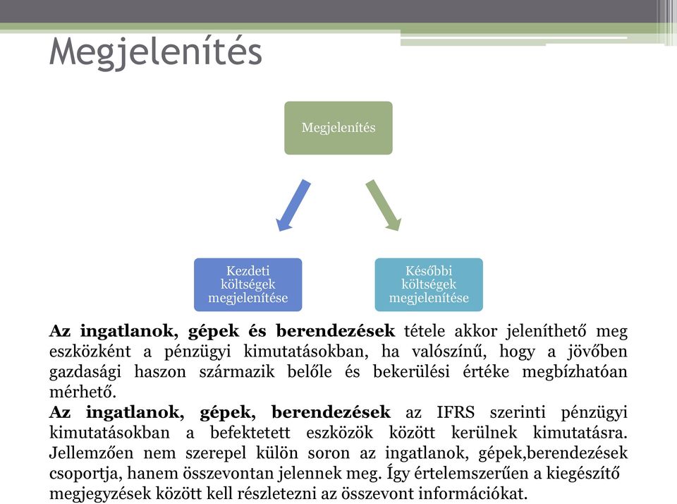 Az ingatlanok, gépek, berendezések az IFRS szerinti pénzügyi kimutatásokban a befektetett eszközök között kerülnek kimutatásra.