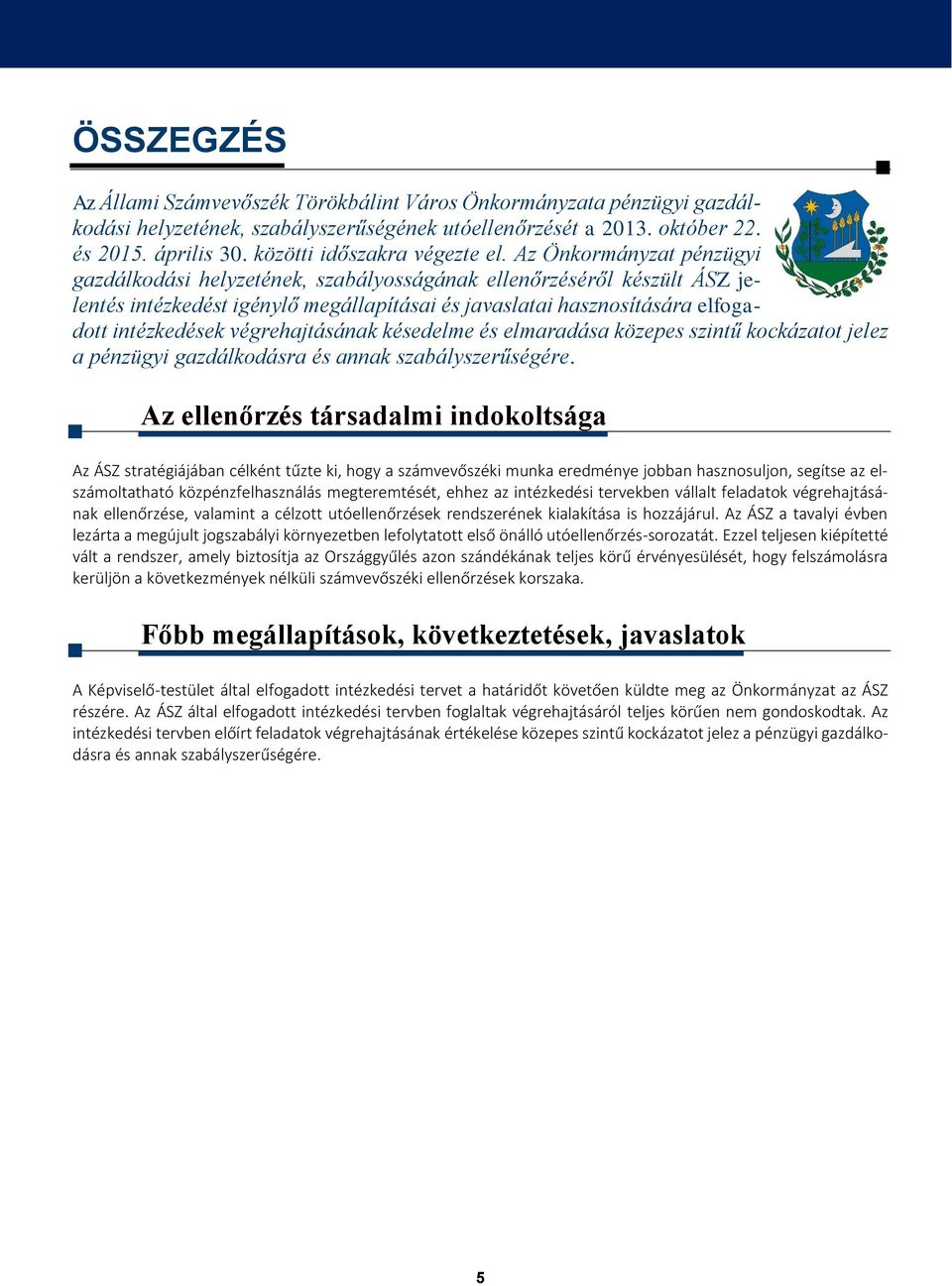 Az Önkormányzat pénzügyi gazdálkodási helyzetének, szabályosságának ellenőrzéséről készült ÁSZ jelentés intézkedést igénylő megállapításai és javaslatai hasznosítására elfogadott intézkedések