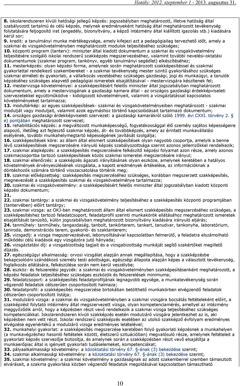 kredit: a tanulmányi munka mértékegysége, amely kifejezi azt a pedagógiailag tervezhető időt, amely a szakmai és vizsgakövetelményben meghatározott modulok teljesítéséhez szükséges; 10.