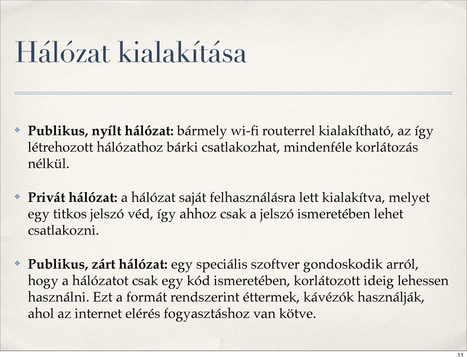 Privát hálózat: a hálózat saját felhasználásra lett kialakítva, melyet egy titkos jelszó véd, így ahhoz csak a jelszó ismeretében lehet