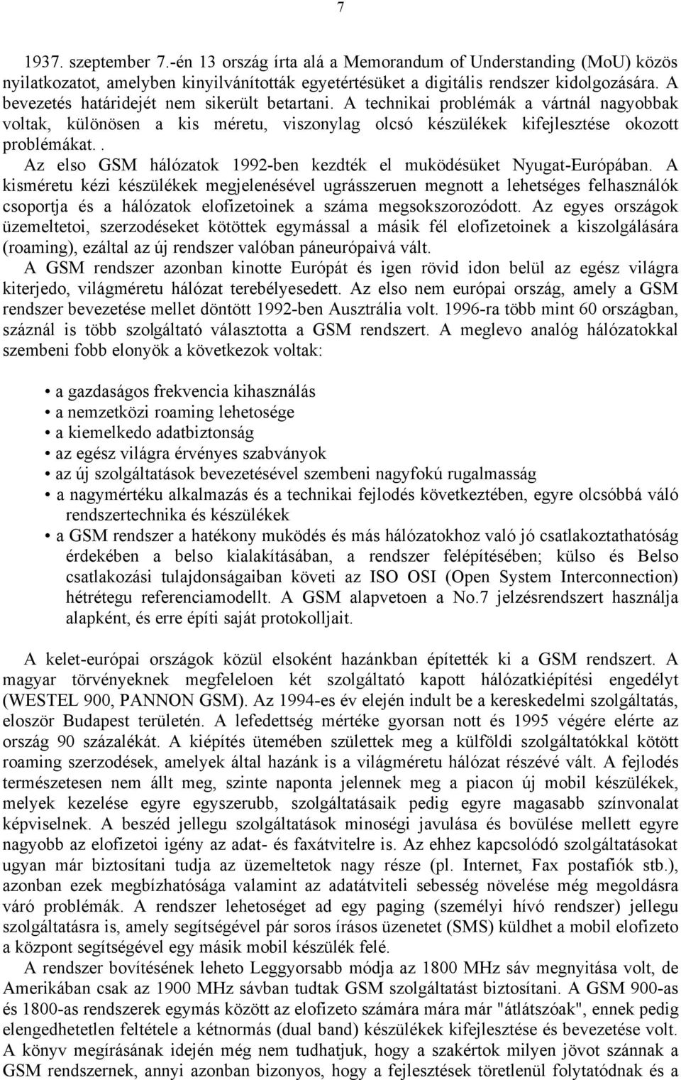 . Az elso GSM hálózatok 1992-ben kezdték el muködésüket Nyugat-Európában.
