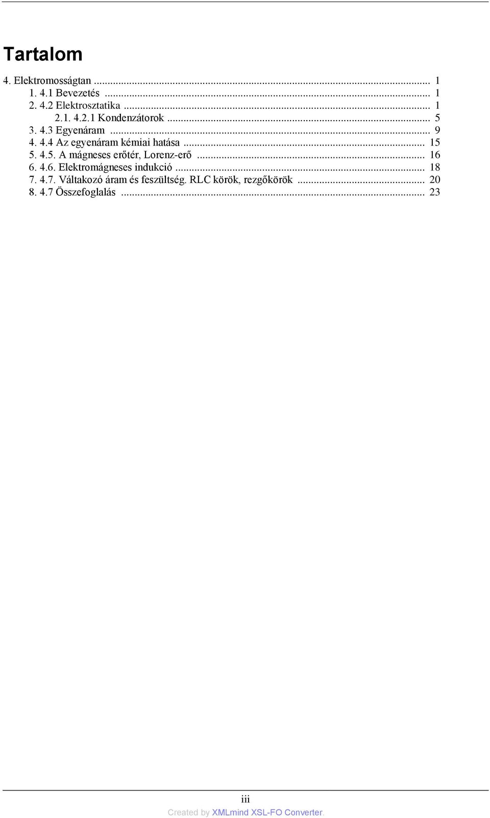 .. 16 6. 4.6. Elektromágneses indukció... 18 7. 4.7. Váltakozó áram és feszültség.