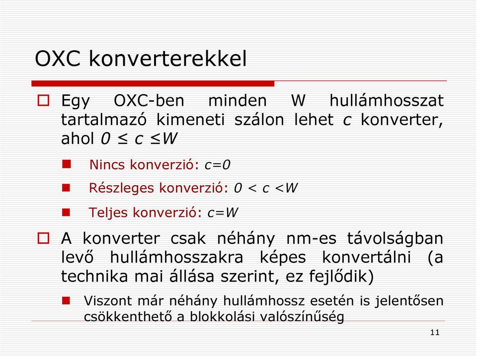 néhány nm-es távolságban levő hullámhosszakra képes konvertálni (a technika mai állása szerint, ez