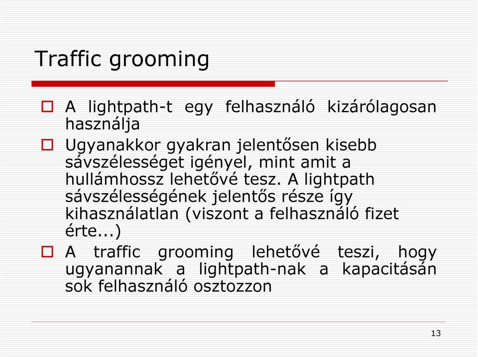 A lightpath sávszélességének jelentős része így kihasználatlan (viszont a felhasználó fizet