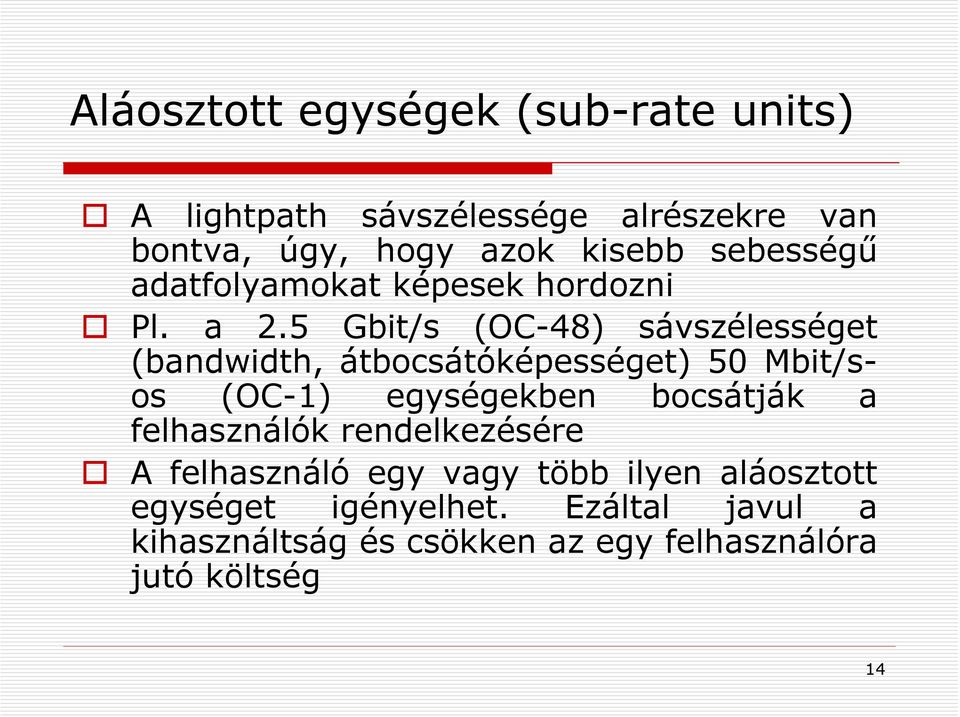 5 Gbit/s (OC-48) sávszélességet (bandwidth, átbocsátóképességet) 50 Mbit/sos (OC-1) egységekben bocsátják a