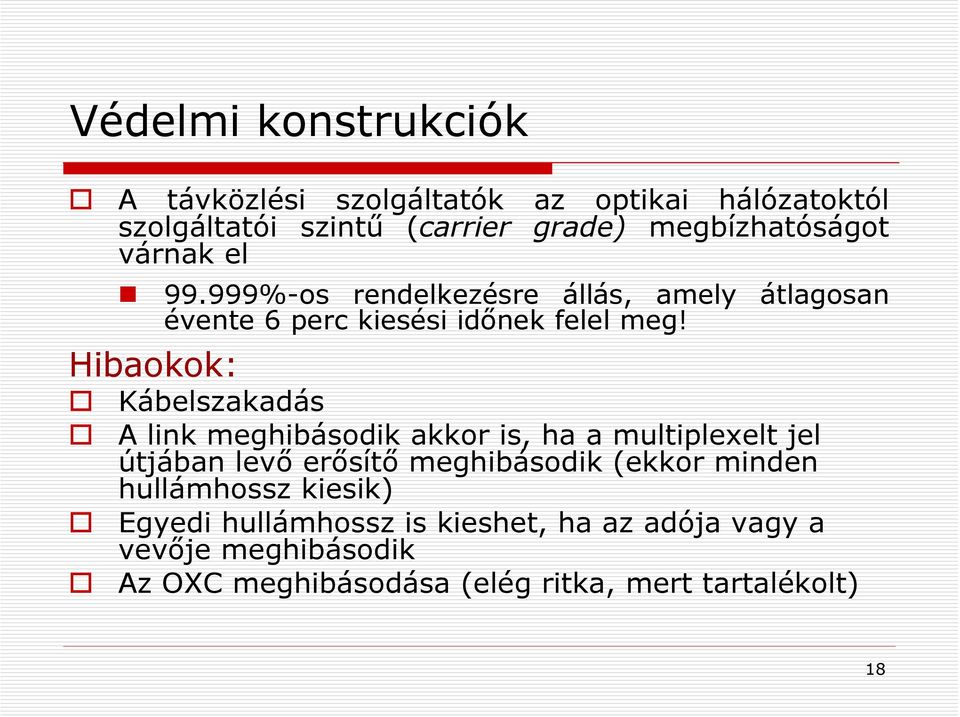 Hibaokok: Kábelszakadás A link meghibásodik akkor is, ha a multiplexelt jel útjában levő erősítő meghibásodik (ekkor