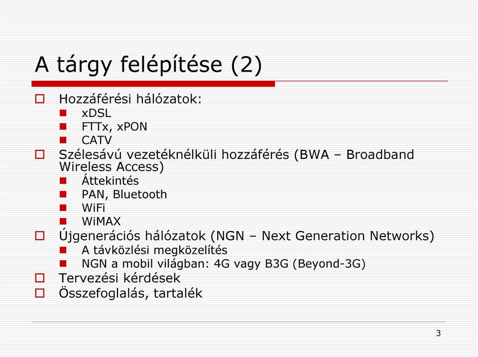 WiFi WiMAX Újgenerációs hálózatok (NGN Next Generation Networks) A távközlési