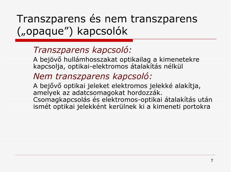 transzparens kapcsoló: A bejővő optikai jeleket elektromos jelekké alakítja, amelyek az