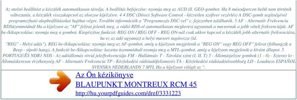 4 4 DSC (Direct Software Control - közvetlen szoftver vezérlés) A DSC-gomb segítségével programozható alapbeállításokat hajthat végre. További információk a "Programozás DSC-vel" c.