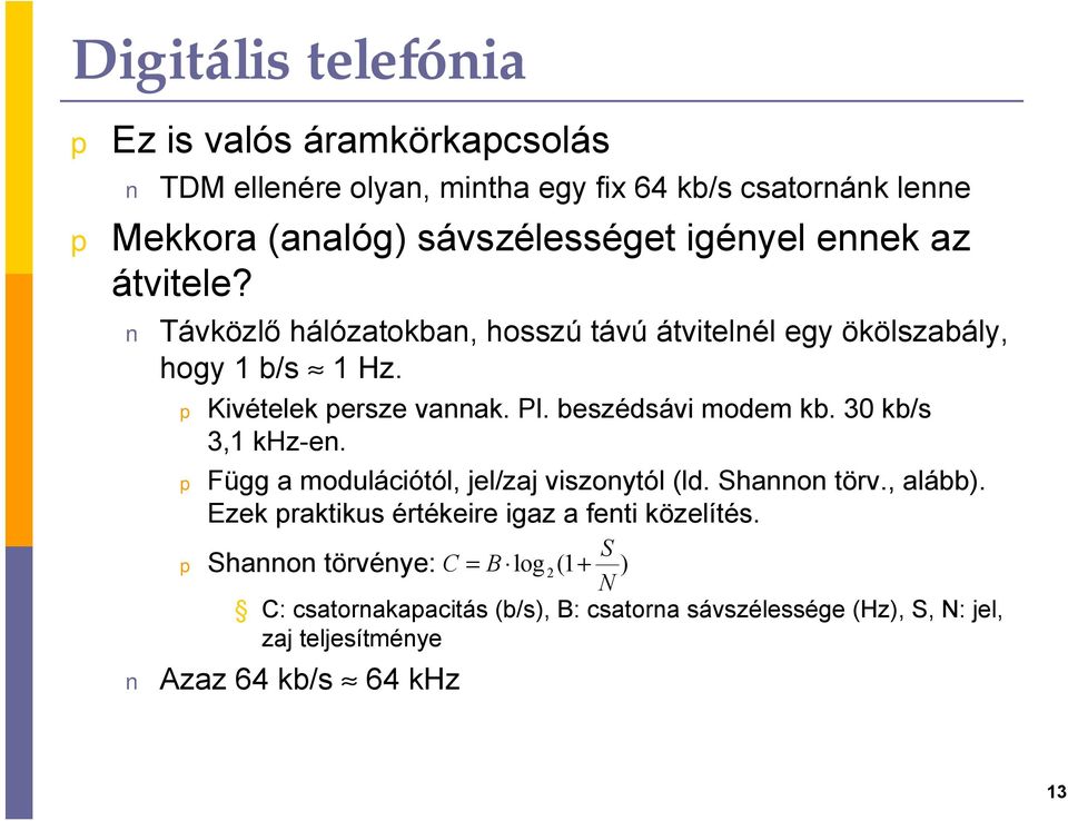 beszédsávi modem kb. 30 kb/s 3,1 khz-en. Függ a modulációtól, jel/zaj viszonytól (ld. Shannon törv., alább).