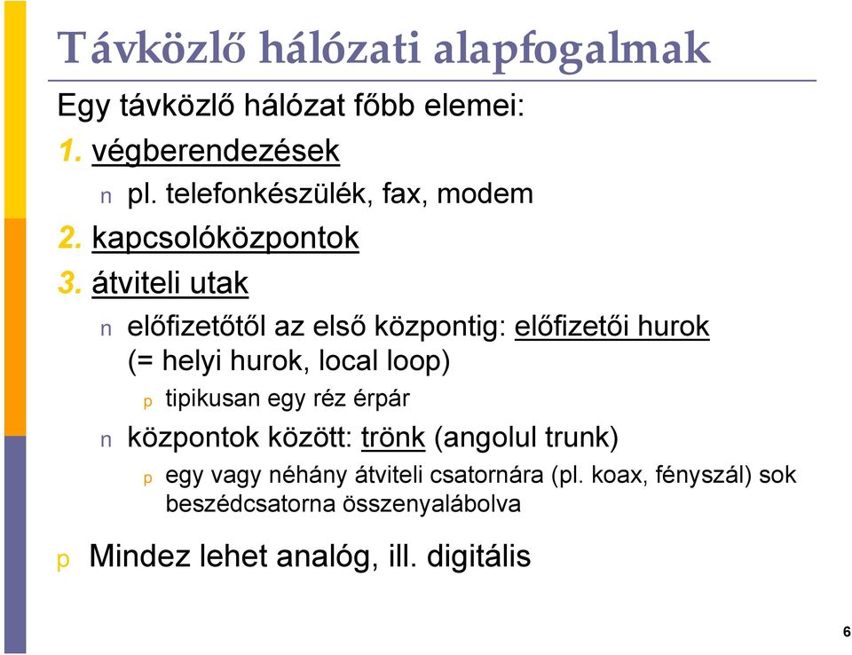 átviteli utak előfizetőtől az első közontig: előfizetői hurok (= helyi hurok, local loo) tiikusan egy