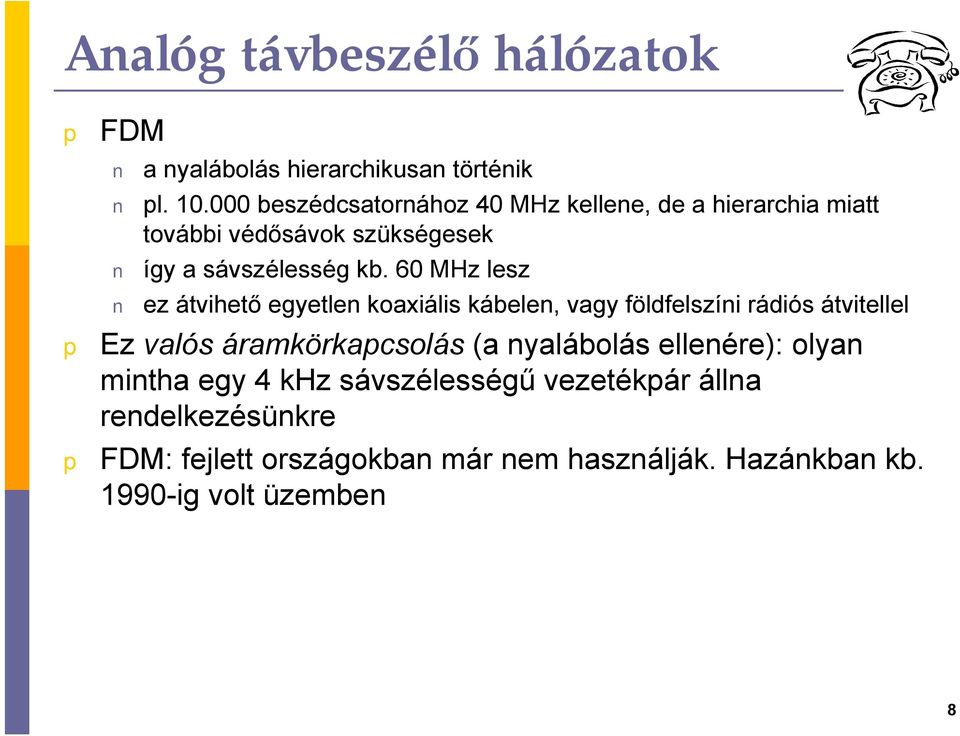 60 MHz lesz ez átvihető egyetlen koaxiális kábelen, vagy földfelszíni rádiós átvitellel Ez valós áramkörkacsolás (a