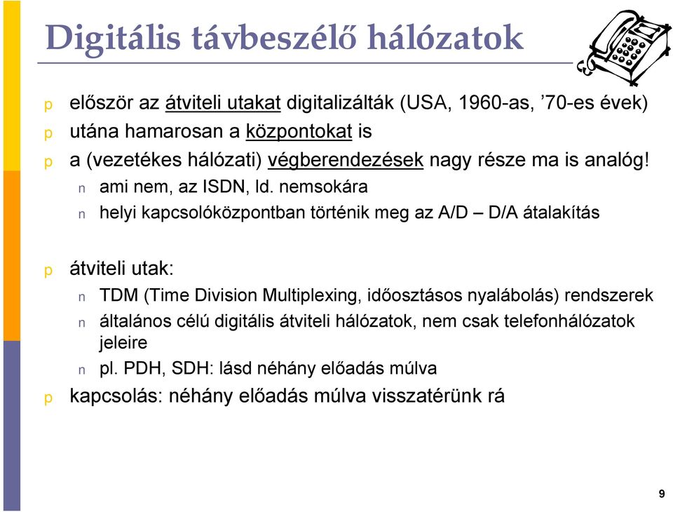 nemsokára helyi kacsolóközontban történik meg az A/D D/A átalakítás átviteli utak: TDM (Time Division Multilexing, időosztásos