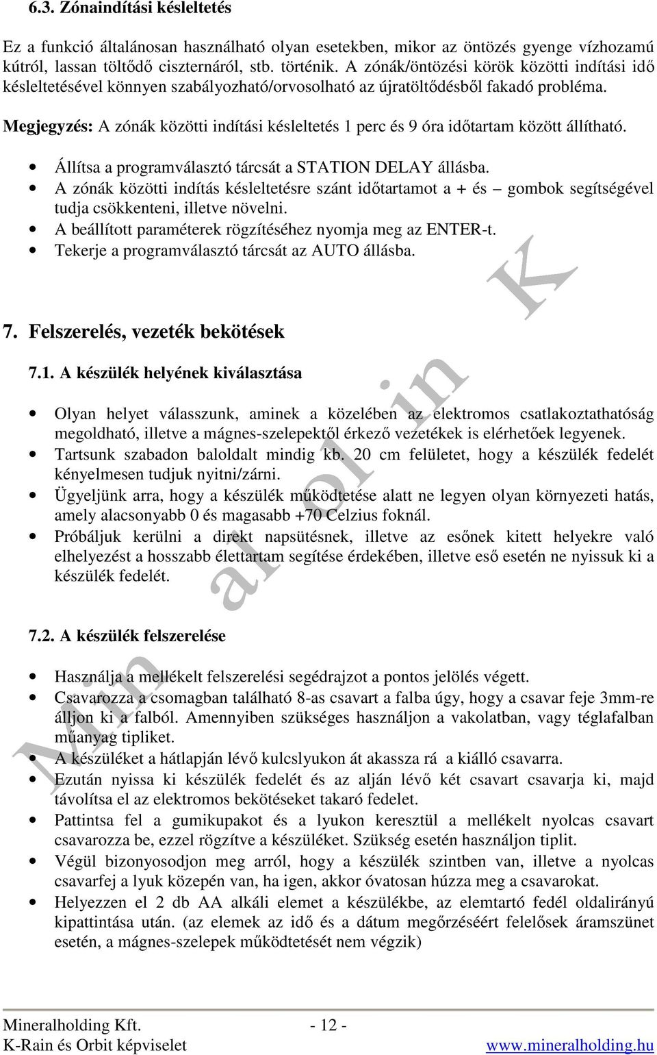 Megjegyzés: A zónák közötti indítási késleltetés 1 perc és 9 óra idıtartam között állítható. Állítsa a programválasztó tárcsát a STATION DELAY állásba.