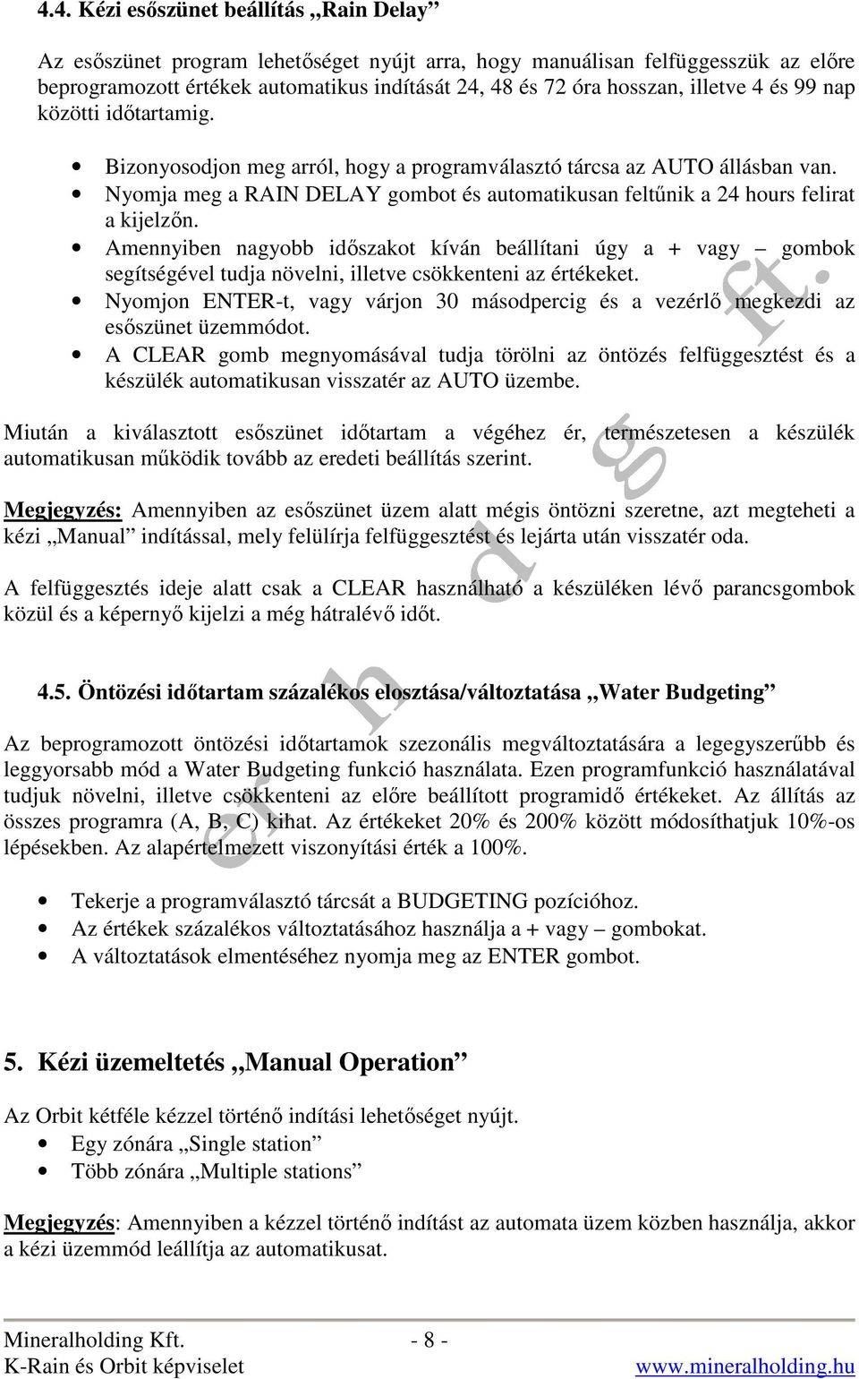 Nyomja meg a RAIN DELAY gombot és automatikusan feltőnik a 24 hours felirat a kijelzın.