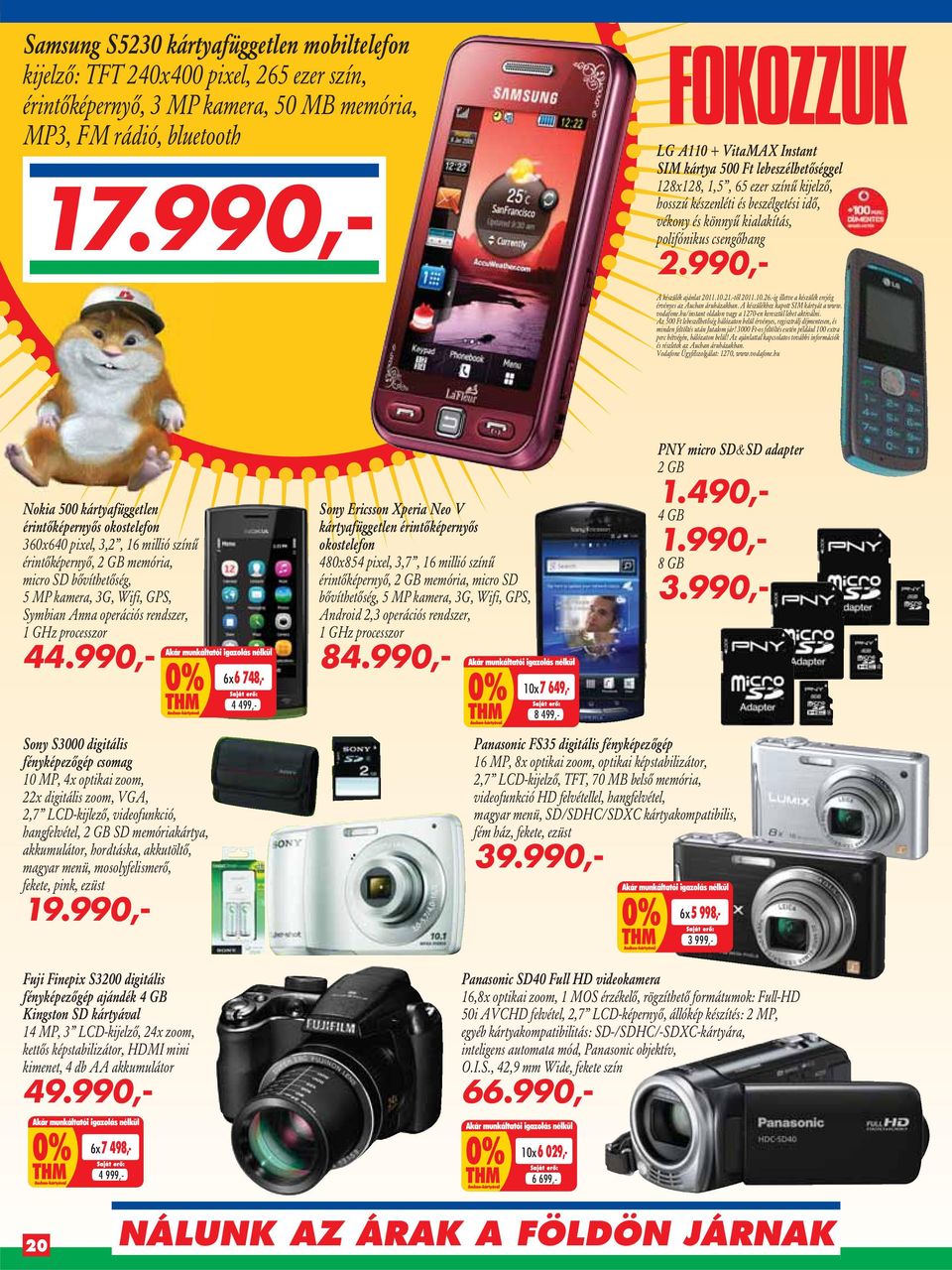990,- A készülék ajánlat 2011.10.21.-tôl 2011.10.26.-ig illetve a készülék erejéig érvényes az Auchan áruházakban. A készülékhez kapott SIM kártyát a www. vodafone.