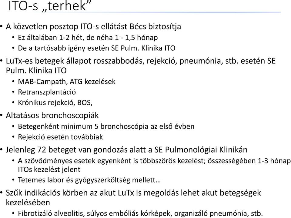 Klinika ITO MAB-Campath, ATG kezelések Retranszplantáció Krónikus rejekció, BOS, Altatásos bronchoscopiák Betegenként minimum 5 bronchoscópia az első évben Rejekció esetén továbbiak Jelenleg 72