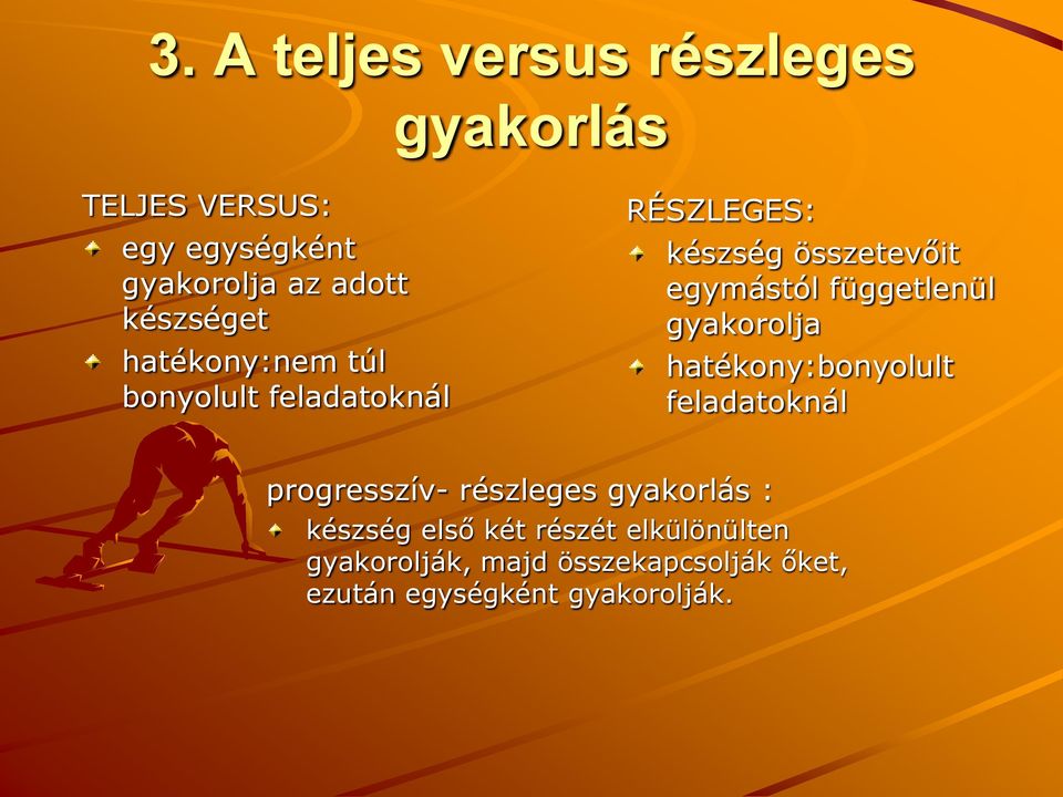 függetlenül gyakorolja hatékony:bonyolult feladatoknál progresszív- részleges gyakorlás :