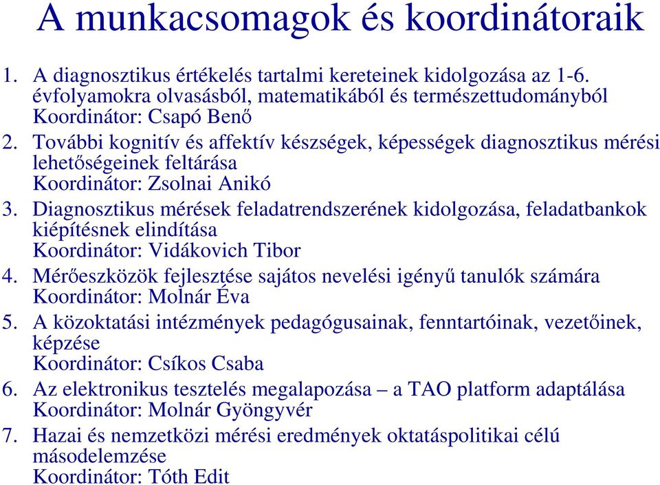 Diagnosztikus mérések feladatrendszerének kidolgozása, feladatbankok kiépítésnek elindítása Koordinátor: Vidákovich Tibor 4.