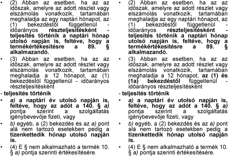 (3) Abban az esetben, ha az az időszak, amelyre az adott részlet vagy elszámolás vonatkozik, tartamában meghaladja a 12 hónapot, az (1) bekezdéstől függetlenül - időarányos részteljesítésként -