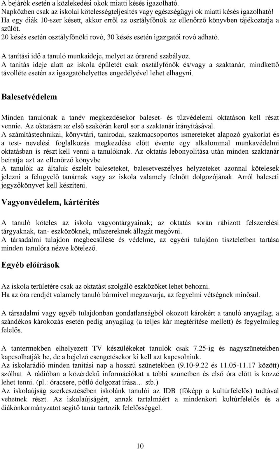 A tanítási idő a tanuló munkaideje, melyet az órarend szabályoz.