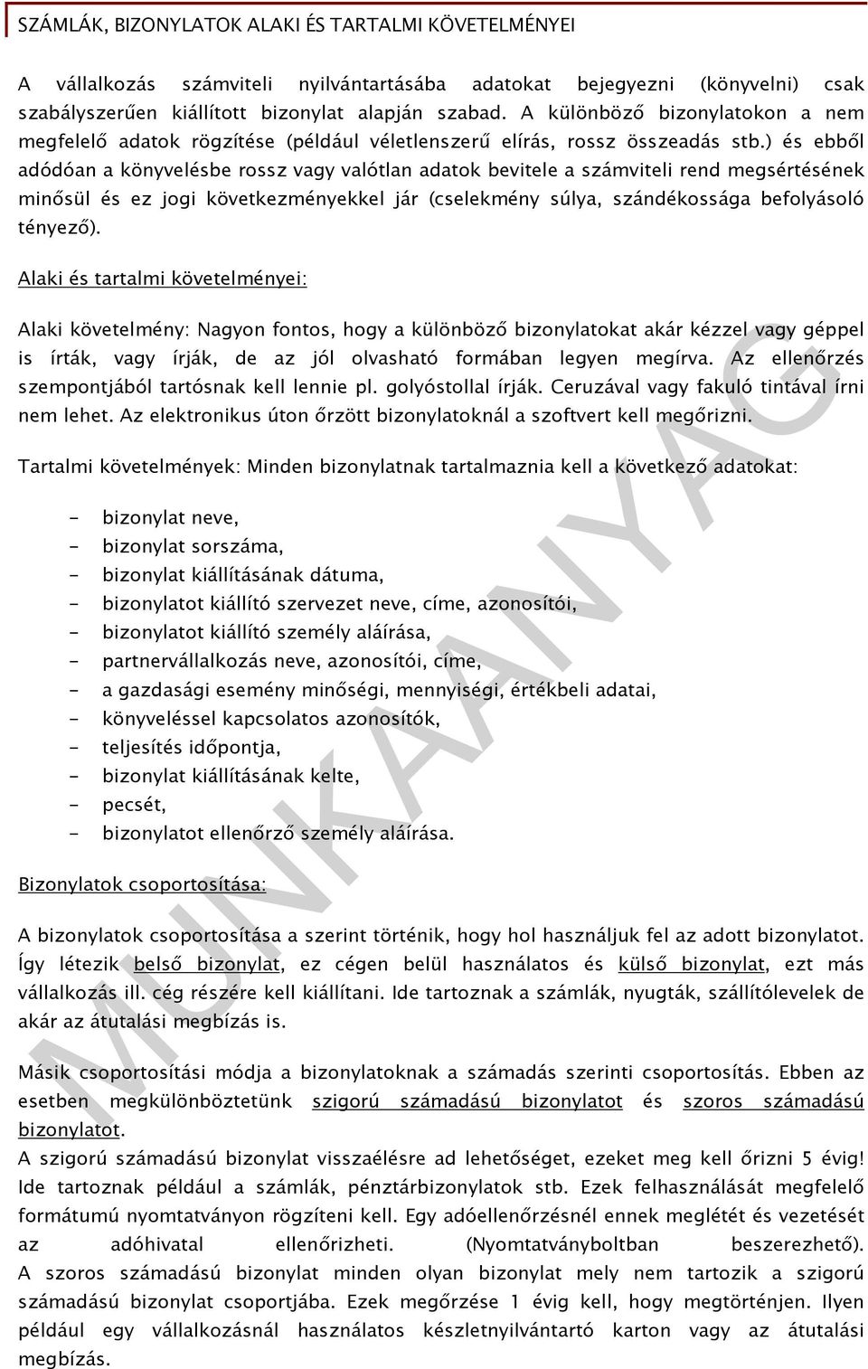 ) és ebből adódóan a könyvelésbe rossz vagy valótlan adatok bevitele a számviteli rend megsértésének minősül és ez jogi következményekkel jár (cselekmény súlya, szándékossága befolyásoló tényező).