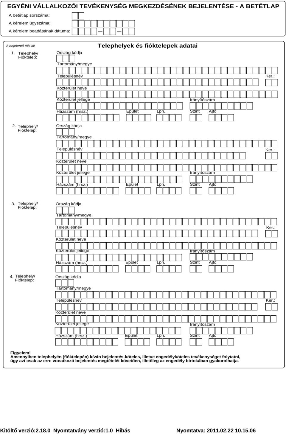 Telephely/ Fióktelep: Ország kódja Házszám (hrsz.) Épület Lph. Szint 4. Telephely/ Fióktelep: Ország kódja Házszám (hrsz.) Épület Lph. Szint Figyelem!