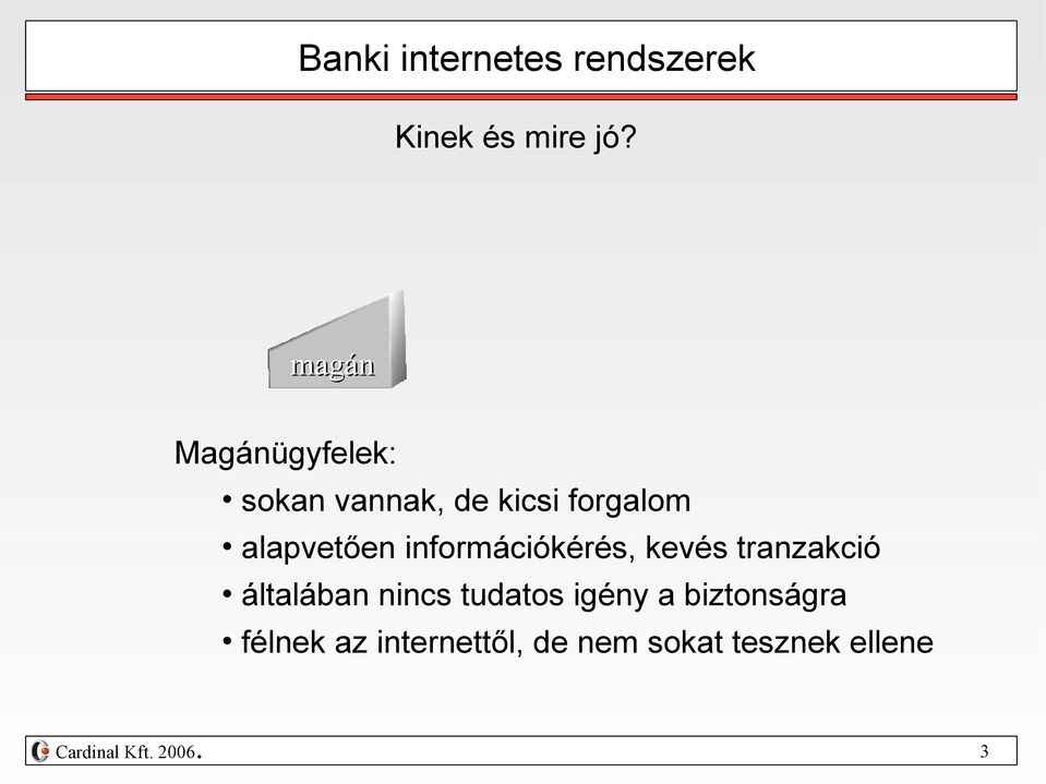 alapvetően információkérés, kevés tranzakció általában