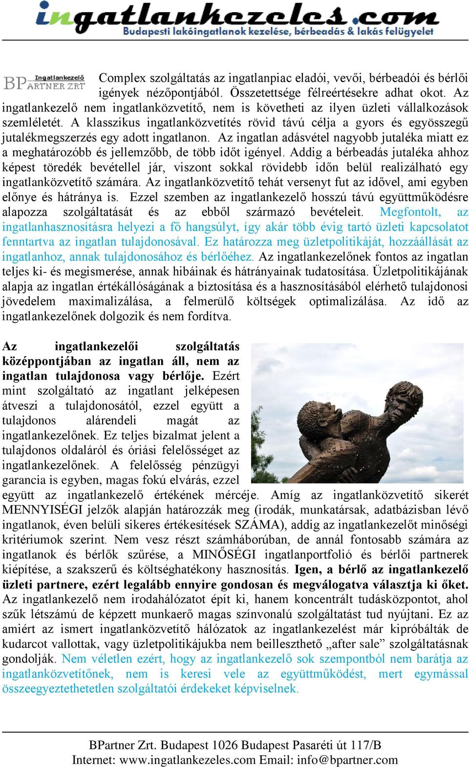 A klasszikus ingatlanközvetítés rövid távú célja a gyors és egyösszegű jutalékmegszerzés egy adott ingatlanon.