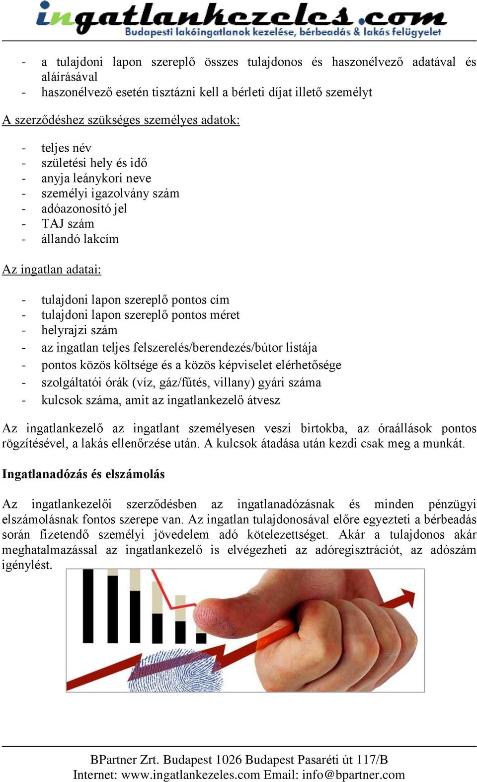 tulajdoni lapon szereplő pontos méret - helyrajzi szám - az ingatlan teljes felszerelés/berendezés/bútor listája - pontos közös költsége és a közös képviselet elérhetősége - szolgáltatói órák (víz,