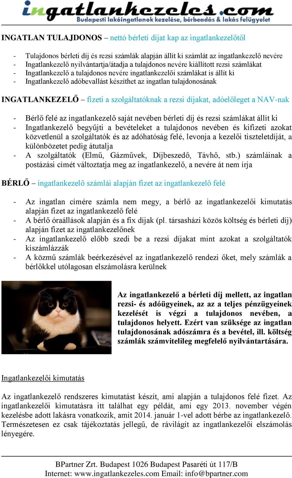 INGATLANKEZELŐ fizeti a szolgáltatóknak a rezsi díjakat, adóelőleget a NAV-nak - Bérlő felé az ingatlankezelő saját nevében bérleti díj és rezsi számlákat állít ki - Ingatlankezelő begyűjti a