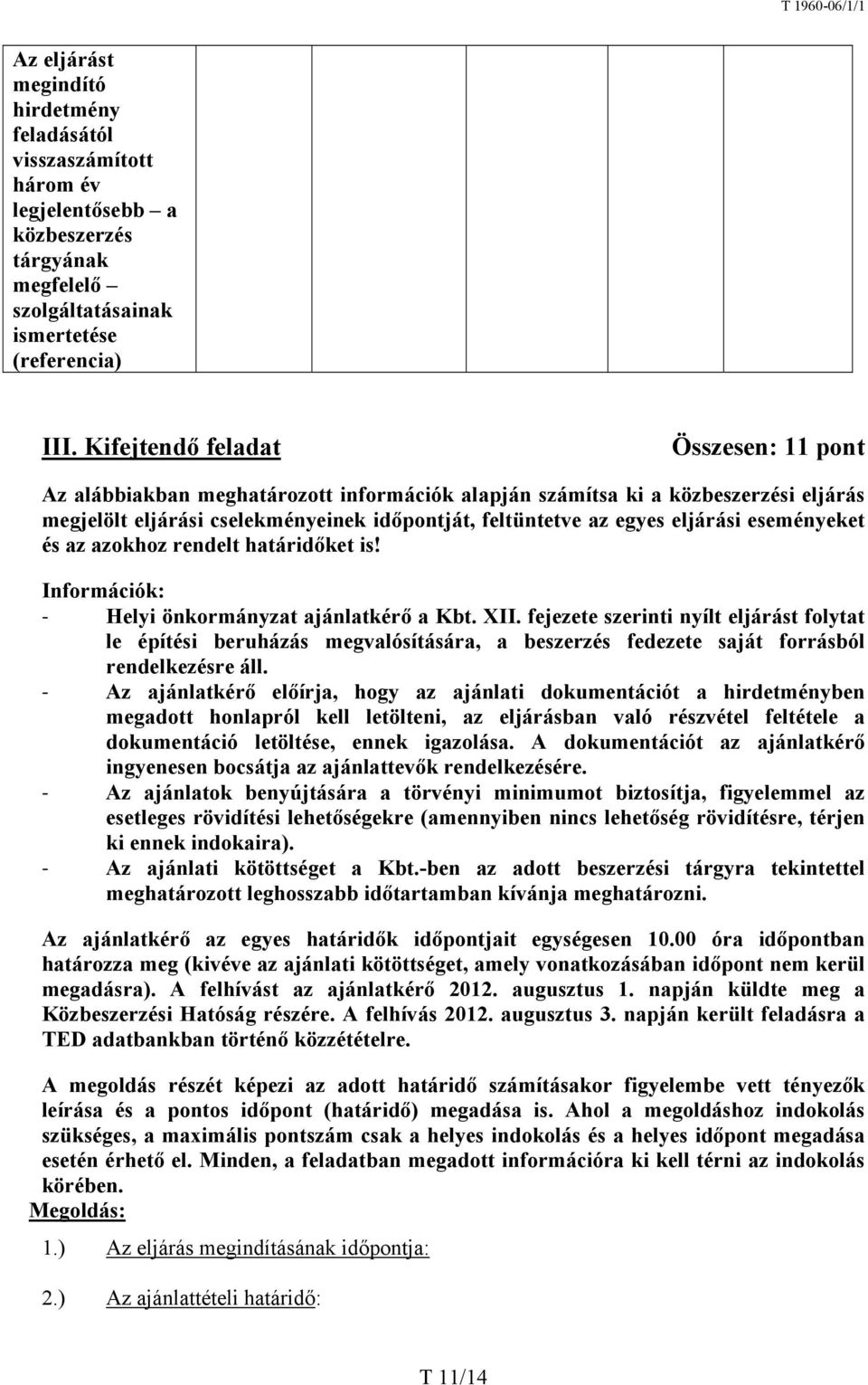 eseményeket és az azokhoz rendelt határidőket is! Információk: Helyi önkormányzat ajánlatkérő a Kbt. XII.