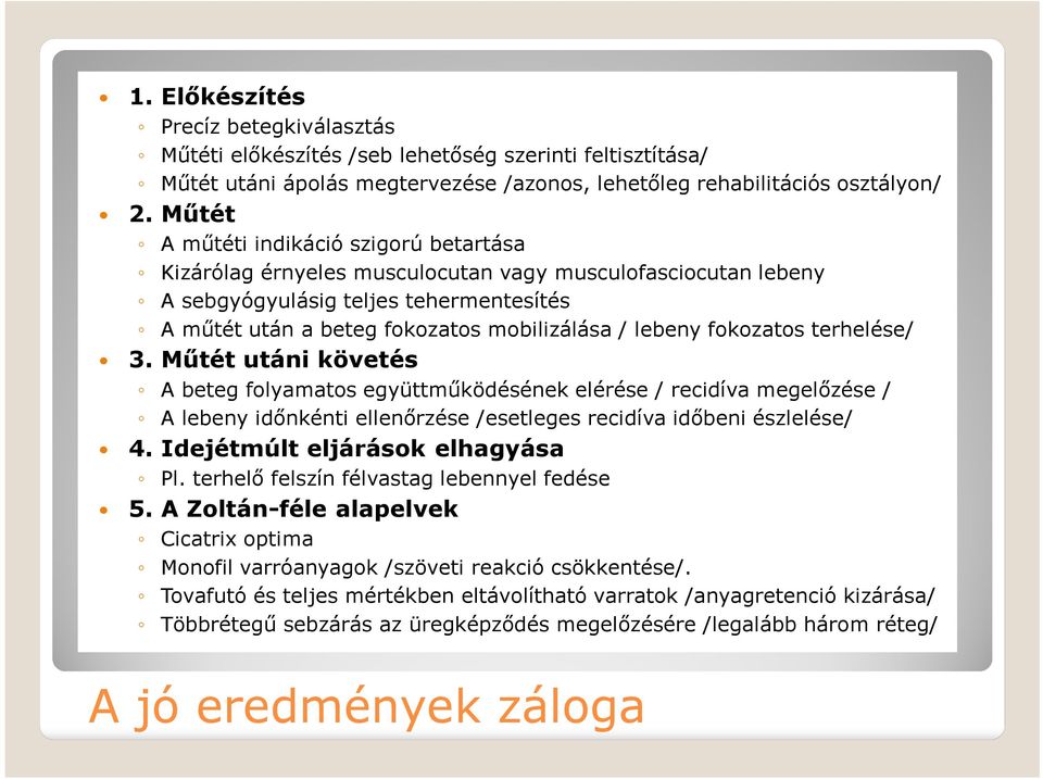 fokozatos terhelése/ 3. Műtét utáni követés A beteg folyamatos együttműködésének elérése / recidíva megelőzése / A lebeny időnkénti ellenőrzése /esetleges recidíva időbeni észlelése/ 4.