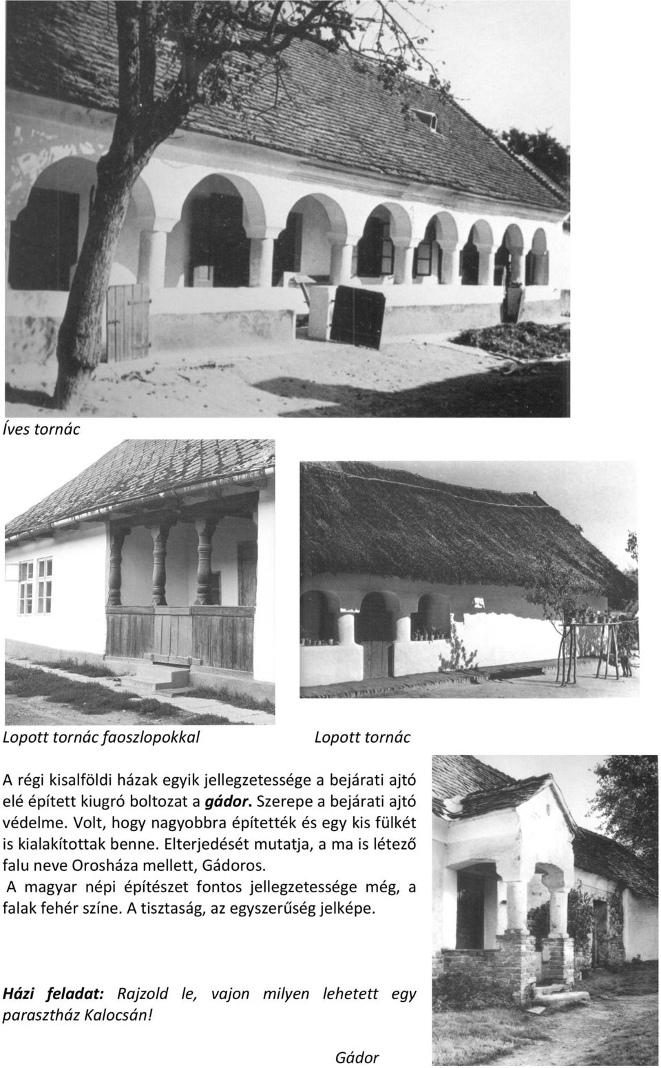 Elterjedését mutatja, a ma is létező falu neve Orosháza mellett, Gádoros.