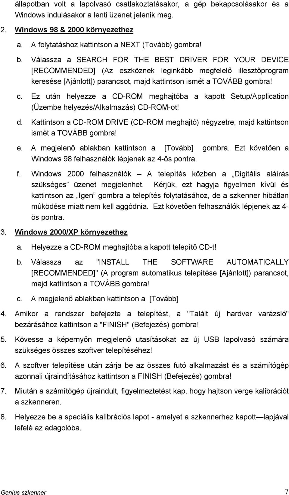 Válassza a SEARCH FOR THE BEST DRIVER FOR YOUR DEVICE [RECOMMENDED] (Az eszköznek leginkább megfelelő illesztőprogram keresése [Ajánlott]) parancsot, majd kattintson ismét a TOVÁBB gombra! c.