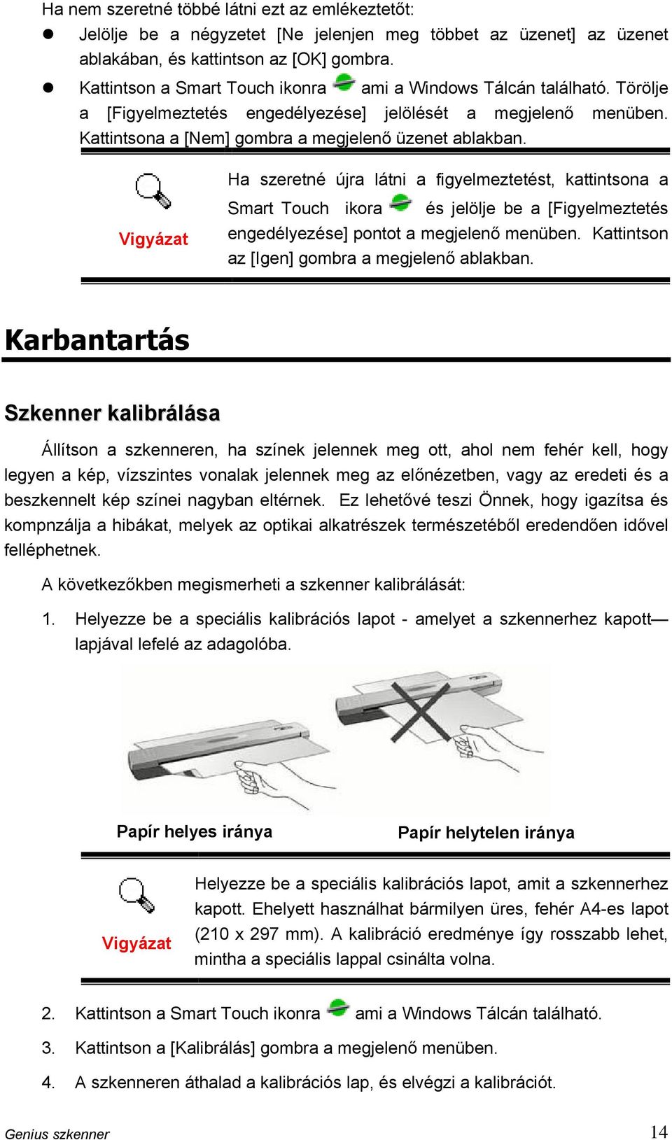 Ha szeretné újra látni a figyelmeztetést, kattintsona a Vigyázat Smart Touch ikora és jelölje be a [Figyelmeztetés engedélyezése] pontot a megjelenő menüben.