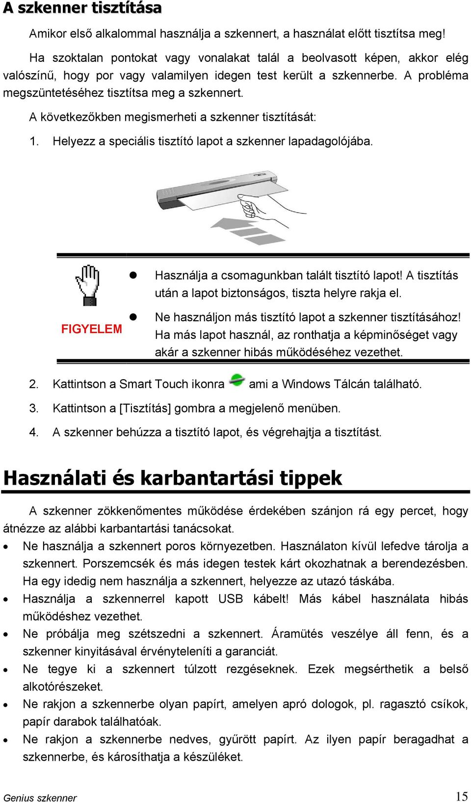 A következőkben megismerheti a szkenner tisztítását: 1. Helyezz a speciális tisztító lapot a szkenner lapadagolójába. Használja a csomagunkban talált tisztító lapot!