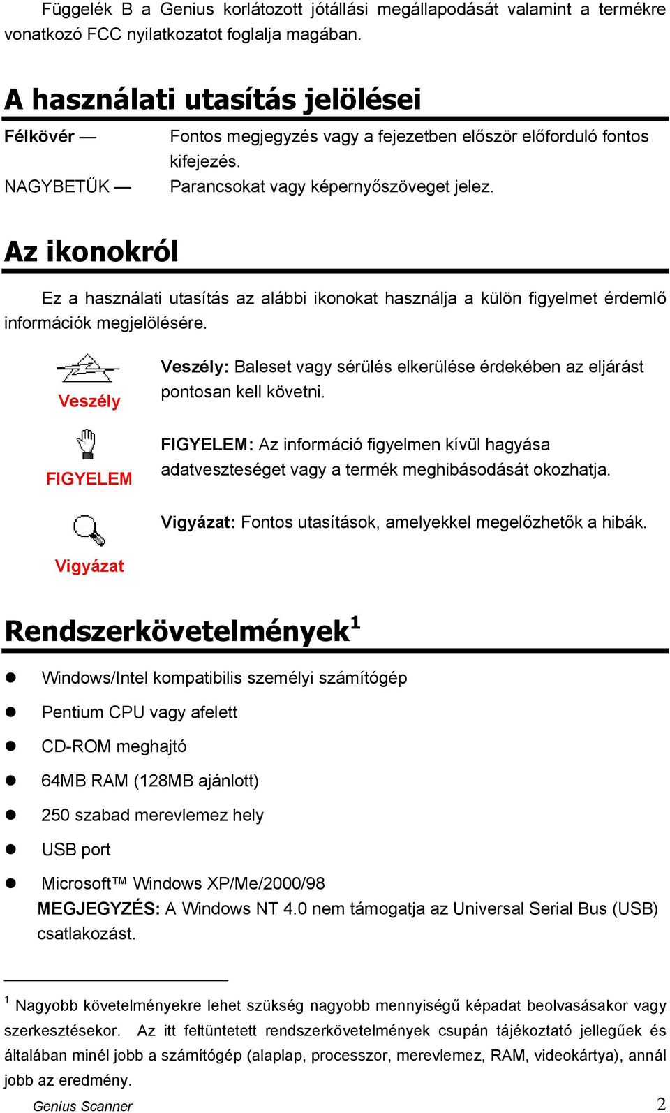 Az ikonokról Ez a használati utasítás az alábbi ikonokat használja a külön figyelmet érdemlő információk megjelölésére.